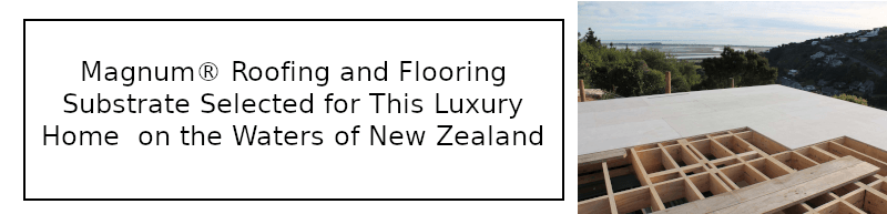 Magnum Board® Roofing and Flooring Substrate Selected for this Luxury Home on the Waters of New Zealand
